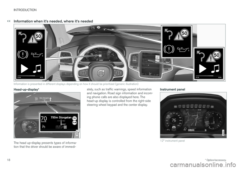 VOLVO XC90 2017 Owner´s Manual ||
INTRODUCTION
* Option/accessory.
18
Information when it's needed, where it's needed
Information is presented in different displays depending on how it should be prioritized (generic illustr VOLVO XC90 2017 Owner´s Manual ||
INTRODUCTION
* Option/accessory.
18
Information when it's needed, where it's needed
Information is presented in different displays depending on how it should be prioritized (generic illustr