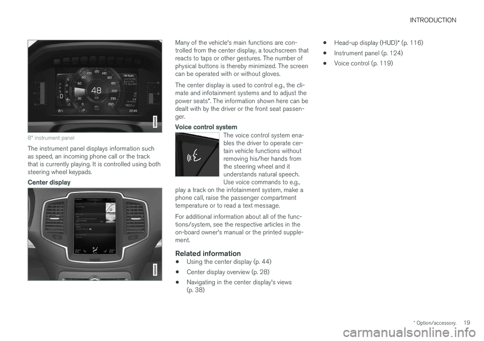 VOLVO XC90 2017 Owner´s Manual INTRODUCTION
* Option/accessory.19
8" instrument panel
The instrument panel displays information such as speed, an incoming phone call or the trackthat is currently playing. It is controlled using VOLVO XC90 2017 Owner´s Manual INTRODUCTION
* Option/accessory.19
8" instrument panel
The instrument panel displays information such as speed, an incoming phone call or the trackthat is currently playing. It is controlled using