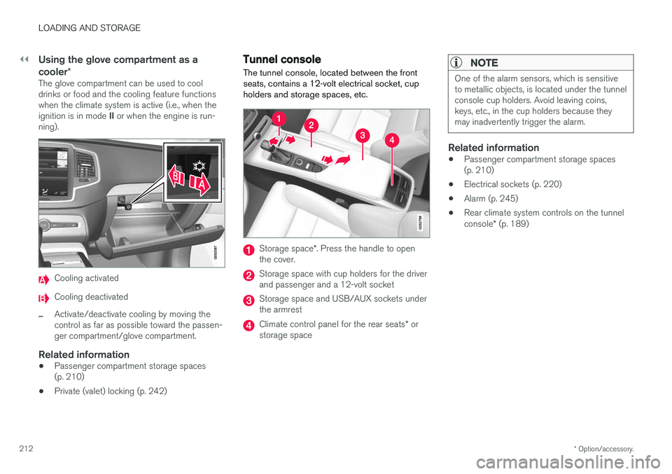 VOLVO XC90 2017 Owner´s Manual ||
LOADING AND STORAGE
* Option/accessory.
212
Using the glove compartment as a cooler *
The glove compartment can be used to cool drinks or food and the cooling feature functionswhen the climate syst VOLVO XC90 2017 Owner´s Manual ||
LOADING AND STORAGE
* Option/accessory.
212
Using the glove compartment as a cooler *
The glove compartment can be used to cool drinks or food and the cooling feature functionswhen the climate syst