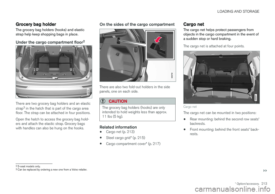 VOLVO XC90 2017 Owner´s Manual LOADING AND STORAGE
}}
* Option/accessory.213
Grocery bag holder
The grocery bag holders (hooks) and elastic strap help keep shopping bags in place.
Under the cargo compartment floor 2
There are two g VOLVO XC90 2017 Owner´s Manual LOADING AND STORAGE
}}
* Option/accessory.213
Grocery bag holder
The grocery bag holders (hooks) and elastic strap help keep shopping bags in place.
Under the cargo compartment floor 2
There are two g
