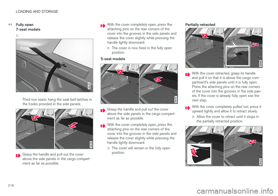 VOLVO XC90 2017 Owner´s Manual ||
LOADING AND STORAGE
218
Fully open
7-seat models 1.
Third row seats: hang the seat belt latches in the hooks provided in the side panels.
Grasp the handle and pull out the cover above the side pane VOLVO XC90 2017 Owner´s Manual ||
LOADING AND STORAGE
218
Fully open
7-seat models 1.
Third row seats: hang the seat belt latches in the hooks provided in the side panels.
Grasp the handle and pull out the cover above the side pane