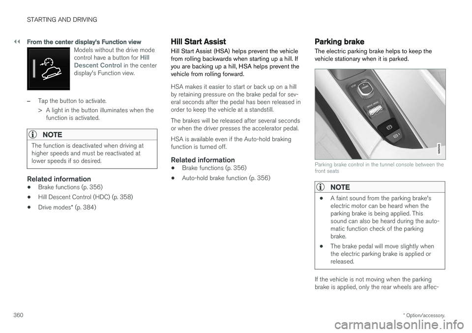 VOLVO XC90 2017  Owner´s Manual ||
STARTING AND DRIVING
* Option/accessory.
360
From the center display's Function view
Models without the drive mode control have a button for Hill
Descent Control in the center
display's Fun