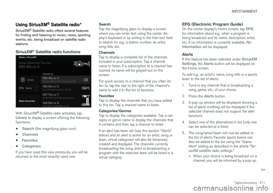 VOLVO XC90 2017  Owner´s Manual INFOTAINMENT
}}
* Option/accessory.411
Using SiriusXM ®
 Satellite radio *
SiriusXM ®
 Satellite radio offers several features
for finding and listening to music, news, sporting events, etc. being b