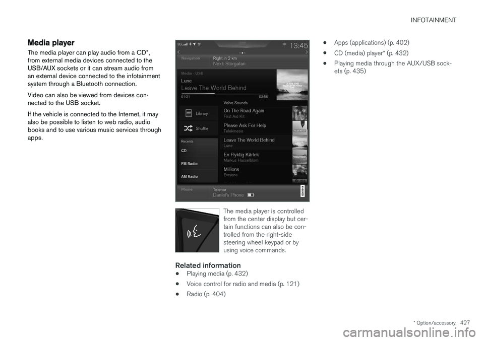 VOLVO XC90 2017  Owner´s Manual INFOTAINMENT
* Option/accessory.427
Media player
The media player can play audio from a CD *,
from external media devices connected to the USB/AUX sockets or it can stream audio froman external device