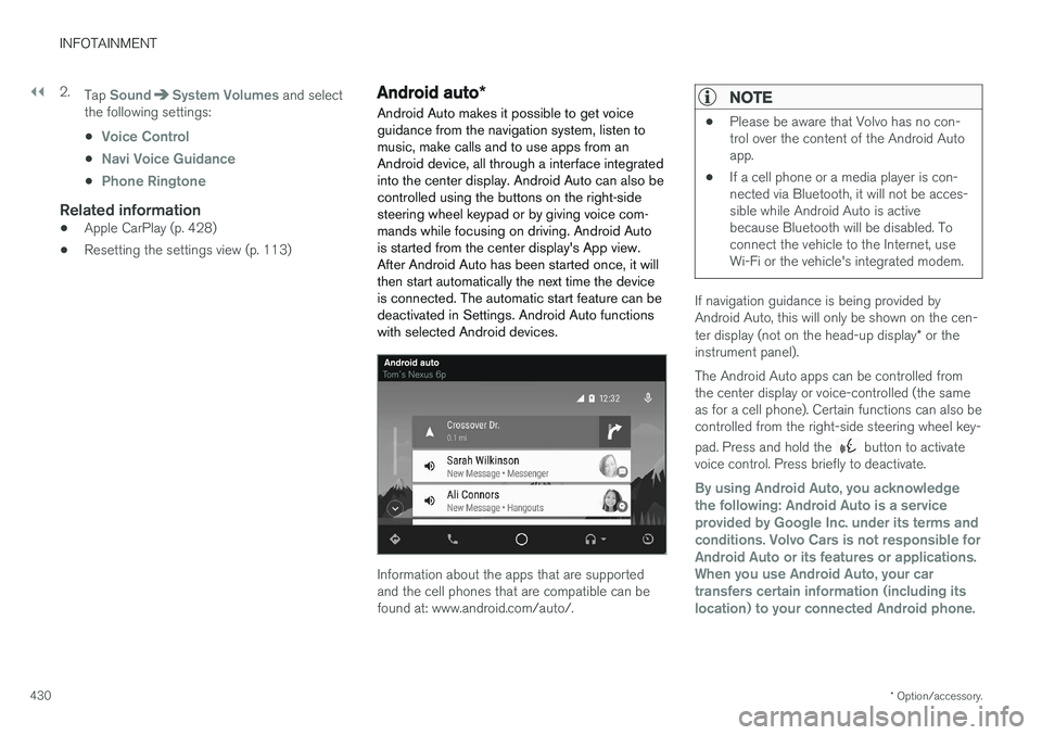 VOLVO XC90 2017  Owner´s Manual ||
INFOTAINMENT
* Option/accessory.
430 2.
Tap 
SoundSystem Volumes and select
the following settings: •
Voice Control
•Navi Voice Guidance
•Phone Ringtone
Related information
• Apple CarPlay 