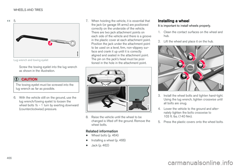 VOLVO XC90 2017  Owner´s Manual ||
WHEELS AND TIRES
4665.
Lug wrench and towing eyelet
Screw the towing eyelet into the lug wrench as shown in the illustration.
CAUTION
The towing eyelet must be screwed into the lug wrench as far as