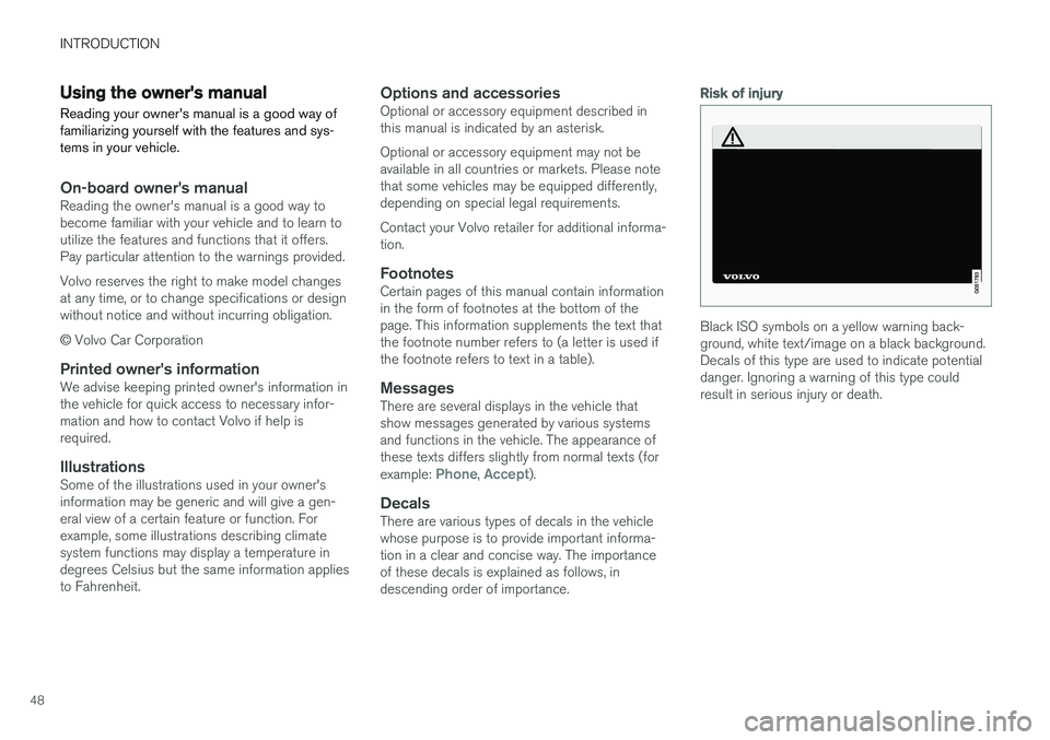 VOLVO XC90 2017 Owner´s Manual INTRODUCTION
48
Using the owner's manualReading your owner's manual is a good way of familiarizing yourself with the features and sys-tems in your vehicle.
On-board owner's manualReading t VOLVO XC90 2017 Owner´s Manual INTRODUCTION
48
Using the owner's manualReading your owner's manual is a good way of familiarizing yourself with the features and sys-tems in your vehicle.
On-board owner's manualReading t