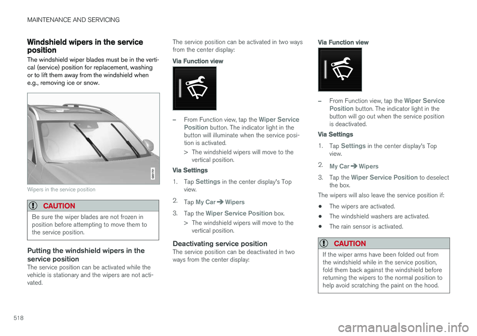 VOLVO XC90 2017 Owner´s Manual MAINTENANCE AND SERVICING
518
Windshield wipers in the service positionThe windshield wiper blades must be in the verti- cal (service) position for replacement, washingor to lift them away from the wi VOLVO XC90 2017 Owner´s Manual MAINTENANCE AND SERVICING
518
Windshield wipers in the service positionThe windshield wiper blades must be in the verti- cal (service) position for replacement, washingor to lift them away from the wi