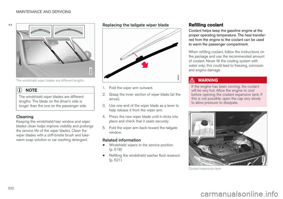 VOLVO XC90 2017 Owner´s Manual ||
MAINTENANCE AND SERVICING
520
The windshield wiper blades are different lengths
NOTE
The windshield wiper blades are different lengths. The blade on the driver VOLVO XC90 2017 Owner´s Manual ||
MAINTENANCE AND SERVICING
520
The windshield wiper blades are different lengths
NOTE
The windshield wiper blades are different lengths. The blade on the driver