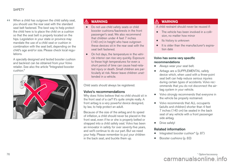 VOLVO XC90 2017 Owner´s Manual ||
SAFETY
* Option/accessory.
76 When a child has outgrown the child safety seat, you should use the rear seat with the standardseat belt fastened. The best way to help protectthe child here is to pla VOLVO XC90 2017 Owner´s Manual ||
SAFETY
* Option/accessory.
76 When a child has outgrown the child safety seat, you should use the rear seat with the standardseat belt fastened. The best way to help protectthe child here is to pla