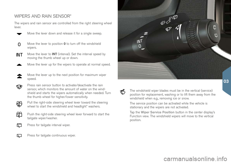 VOLVO XC90 2017 Quick Guide WIPERS AND RAIN SENSOR*
The wiper\f an\b rain \fen\for are controlle\b from the right \fteering wheel
lever.Move the lever \bown an\b relea\fe it for a \fingle \fweep.
Move the lever to po\fition 0 VOLVO XC90 2017 Quick Guide WIPERS AND RAIN SENSOR*
The wiper\f an\b rain \fen\for are controlle\b from the right \fteering wheel
lever.Move the lever \bown an\b relea\fe it for a \fingle \fweep.
Move the lever to po\fition 0