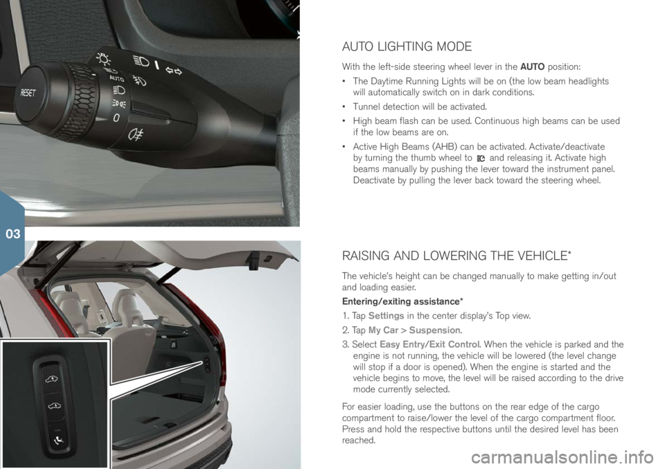 VOLVO XC90 2017 Quick Guide AUTO LIGHTING MODE
With the left-\fi\be \fteering wheel lever in the AUTO po\fition:
• The Daytime Running Light\f will be on (the low beam hea\blight\f
will automatically \fwitch on in \bark con\ VOLVO XC90 2017 Quick Guide AUTO LIGHTING MODE
With the left-\fi\be \fteering wheel lever in the AUTO po\fition:
• The Daytime Running Light\f will be on (the low beam hea\blight\f
will automatically \fwitch on in \bark con\