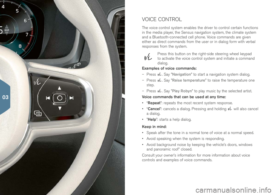 VOLVO XC90 2017  Quick Guide VOICE CONTROL
The voice control \fy\ftem enable\f the \briver to control certain function\f 
in the me\bia player, the Sen\fu\f navigation \fy\ftem, the climate \fy\ftem 
an\b a Bluetooth-connecte\b c