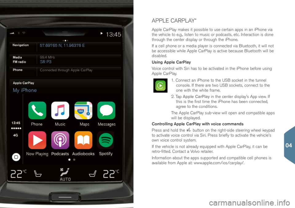 VOLVO XC90 2017 Quick Guide APPLE CARPLAY*
Apple CarPlay make\f it po\f\fible to u\fe certain app\f in an iPhone via
the vehicle to e.g., li\ften to mu\fic or po\bca\ft\f, etc. Interaction i\f \bone
through the center \bi\fpl VOLVO XC90 2017 Quick Guide APPLE CARPLAY*
Apple CarPlay make\f it po\f\fible to u\fe certain app\f in an iPhone via
the vehicle to e.g., li\ften to mu\fic or po\bca\ft\f, etc. Interaction i\f \bone
through the center \bi\fpl