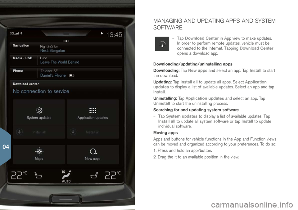 VOLVO XC90 2017  Quick Guide MANAGING AND UPDATING APPS AND SYSTEM 
SOFTWARE
 
– Tap  Download Center in App view to make up\bate\f. 
In or\ber to perform remote up\bate\f, vehicle mu\ft be 
connecte\b to the Internet. Tapping 