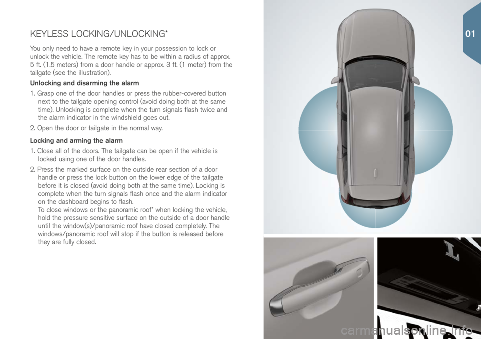 VOLVO XC90 2017  Quick Guide KEYLESS LOCKING/UNLOCKING*\i
You only nee\b to have a remote key in your po\f\fe\f\fion to lock or 
unlock the vehicle. The remote key ha\f to be within a ra\biu\f of approx. 
5 ft. (1.5 meter\f) from