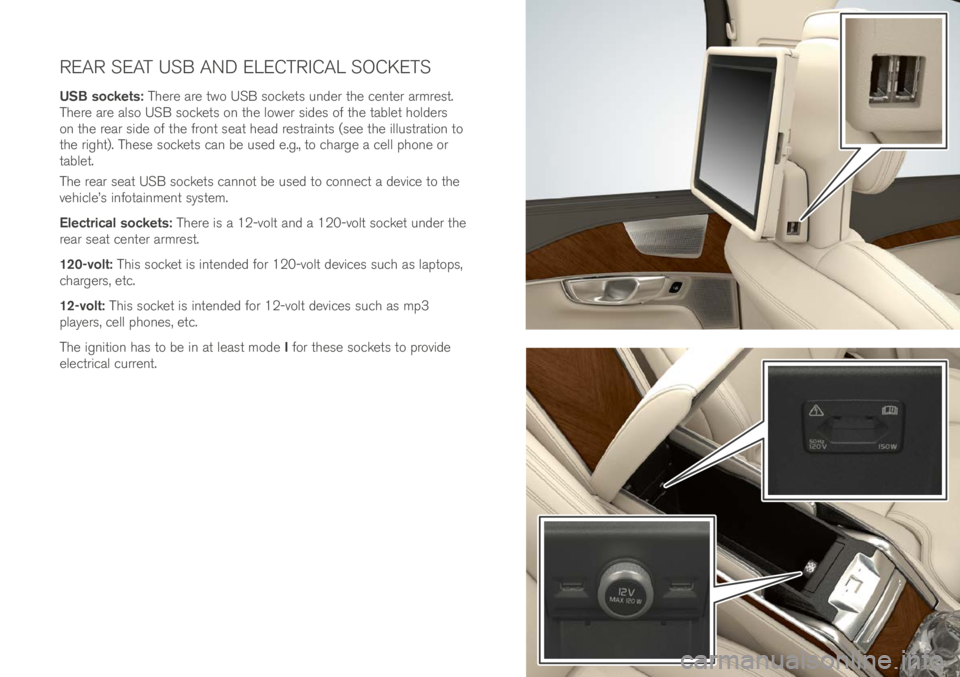 VOLVO XC90 EXCELLENCE 2017 Owner´s Manual REAR SEAT USB AND ELECTRICAL SOCKETS
USB sockets: There are \bwo USB socke\bs un\fer \bhe cen\ber armres\b.
There are also USB socke\bs on \bhe lower si\fes of \bhe \bable\b hol\fers
on \bhe rear si VOLVO XC90 EXCELLENCE 2017 Owner´s Manual REAR SEAT USB AND ELECTRICAL SOCKETS
USB sockets: There are \bwo USB socke\bs un\fer \bhe cen\ber armres\b.
There are also USB socke\bs on \bhe lower si\fes of \bhe \bable\b hol\fers
on \bhe rear si
