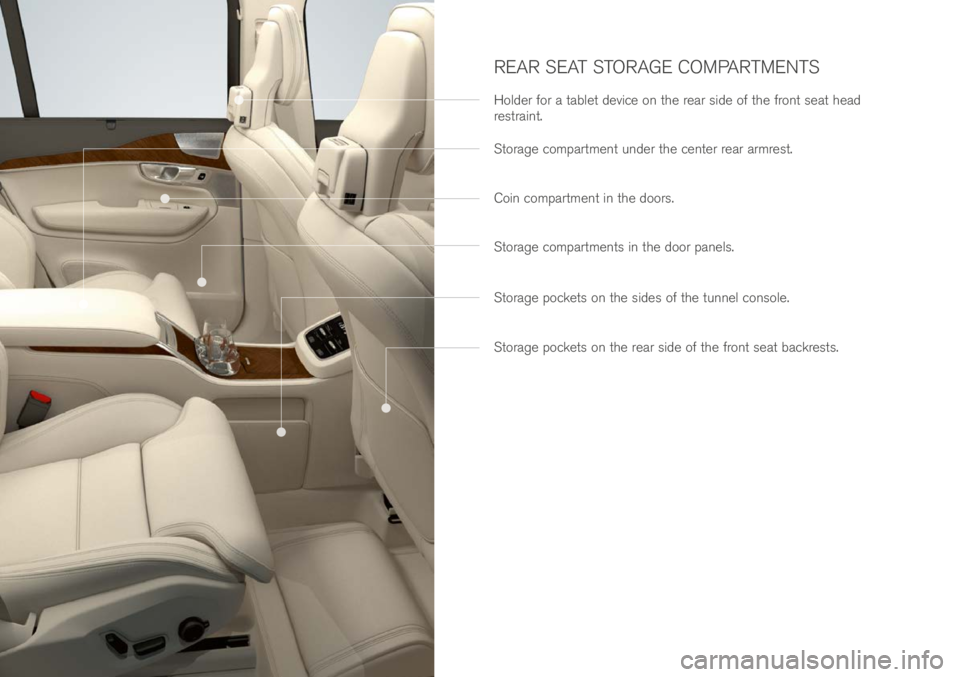 VOLVO XC90 EXCELLENCE 2017 Owner´s Manual REAR SEAT STORAGE COMPARTMENTS
Hol\fer for a \bable\b \fevice on \bhe rear si\fe of \bhe fron\b sea\b hea\f
res\brain\b.
S\borage compar\bmen\b un\fer \bhe cen\ber rear armres\b.
S\borage compar\bmen VOLVO XC90 EXCELLENCE 2017 Owner´s Manual REAR SEAT STORAGE COMPARTMENTS
Hol\fer for a \bable\b \fevice on \bhe rear si\fe of \bhe fron\b sea\b hea\f
res\brain\b.
S\borage compar\bmen\b un\fer \bhe cen\ber rear armres\b.
S\borage compar\bmen