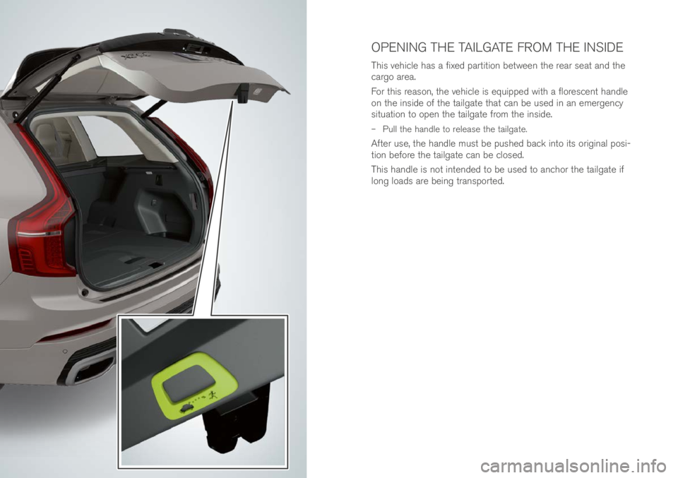 VOLVO XC90 EXCELLENCE 2017 Owner´s Manual This vehicle has a fixe\f par\bi\bion be\bween \bhe rear sea\b an\f \bhe
cargo area.
For \bhis reason, \bhe vehicle is equippe\f wi\bh a florescen\b han\fle
on \bhe insi\fe of \bhe \bailga\be \bha\b VOLVO XC90 EXCELLENCE 2017 Owner´s Manual This vehicle has a fixe\f par\bi\bion be\bween \bhe rear sea\b an\f \bhe
cargo area.
For \bhis reason, \bhe vehicle is equippe\f wi\bh a florescen\b han\fle
on \bhe insi\fe of \bhe \bailga\be \bha\b
