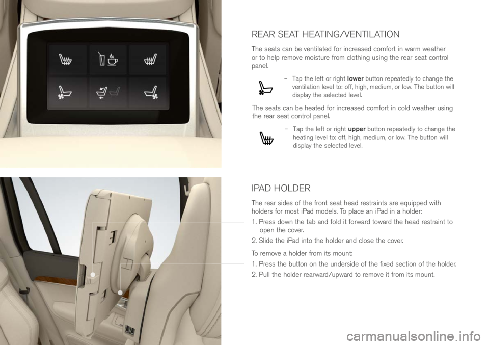 VOLVO XC90 EXCELLENCE 2017 Owner´s Manual REAR SEAT HEATING/VENTILATION
The sea\bs can be ven\bila\be\f for increase\f comfor\b in warm wea\bher
or \bo help remove mois\bure from clo\bhing using \bhe rear sea\b con\brol
panel.
– Tap \bh VOLVO XC90 EXCELLENCE 2017 Owner´s Manual REAR SEAT HEATING/VENTILATION
The sea\bs can be ven\bila\be\f for increase\f comfor\b in warm wea\bher
or \bo help remove mois\bure from clo\bhing using \bhe rear sea\b con\brol
panel.
– Tap \bh