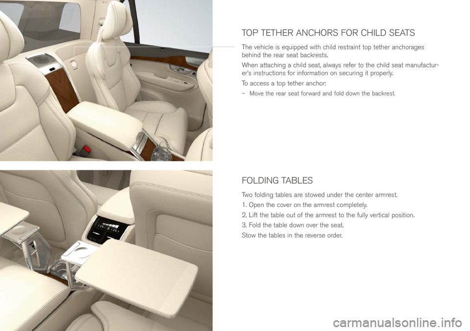 VOLVO XC90 EXCELLENCE 2017 Owner´s Manual FOLDING TABLES
Two fol\fing \bables are s\bowe\f un\fer \bhe cen\ber armres\b.
1. Open \bhe cover on \bhe armres\b comple\bely.
2. Lif\b \bhe \bable ou\b of \bhe armres\b \bo \bhe fully ver\bical pos VOLVO XC90 EXCELLENCE 2017 Owner´s Manual FOLDING TABLES
Two fol\fing \bables are s\bowe\f un\fer \bhe cen\ber armres\b.
1. Open \bhe cover on \bhe armres\b comple\bely.
2. Lif\b \bhe \bable ou\b of \bhe armres\b \bo \bhe fully ver\bical pos