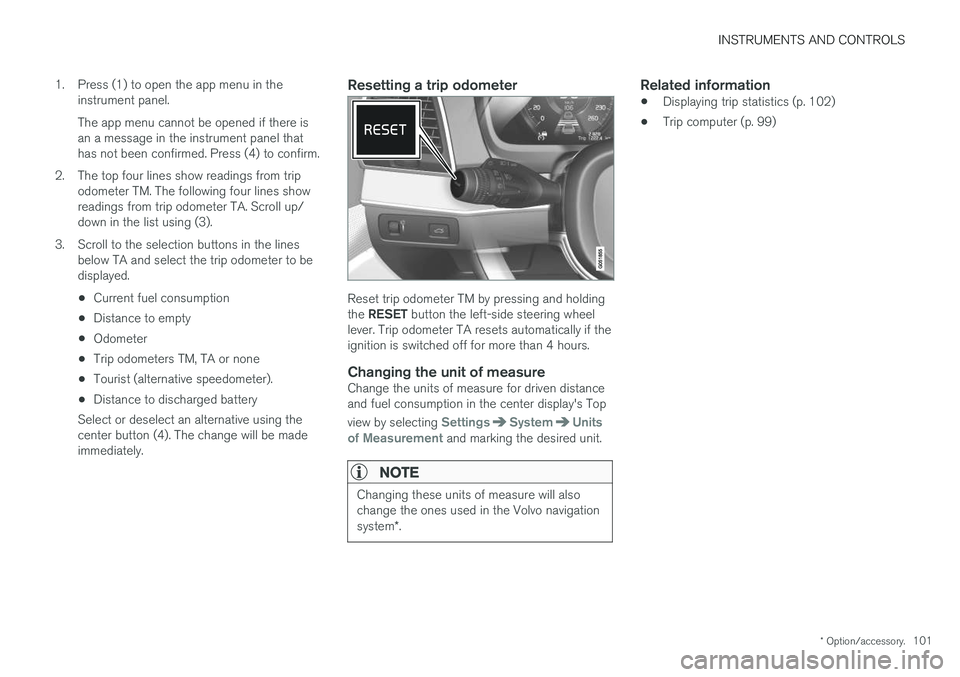VOLVO XC90 T8 2017 Owner´s Manual INSTRUMENTS AND CONTROLS
* Option/accessory.101
1. Press (1) to open the app menu in the
instrument panel. The app menu cannot be opened if there is an a message in the instrument panel thathas not be VOLVO XC90 T8 2017 Owner´s Manual INSTRUMENTS AND CONTROLS
* Option/accessory.101
1. Press (1) to open the app menu in the
instrument panel. The app menu cannot be opened if there is an a message in the instrument panel thathas not be