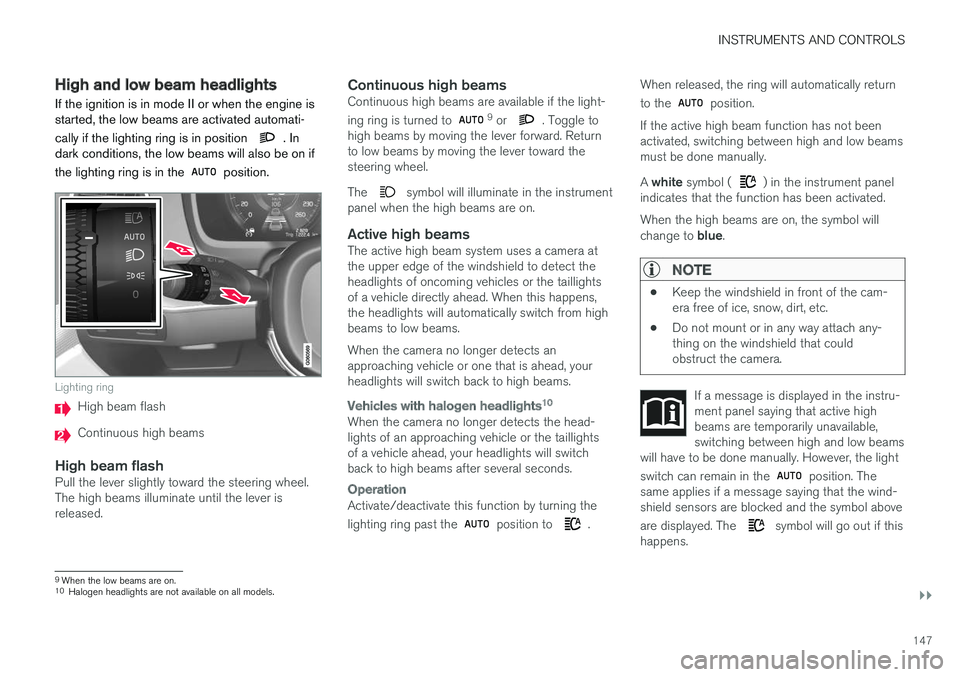 VOLVO XC90 T8 2017 Owner´s Manual INSTRUMENTS AND CONTROLS
}}
147
High and low beam headlights
If the ignition is in mode II or when the engine is started, the low beams are activated automati- cally if the lighting ring is in positio VOLVO XC90 T8 2017 Owner´s Manual INSTRUMENTS AND CONTROLS
}}
147
High and low beam headlights
If the ignition is in mode II or when the engine is started, the low beams are activated automati- cally if the lighting ring is in positio