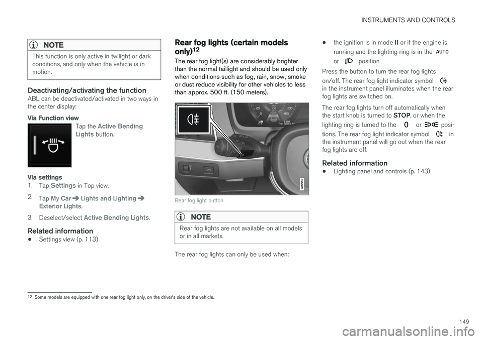 VOLVO XC90 T8 2017 Owner´s Manual INSTRUMENTS AND CONTROLS
149
NOTE
This function is only active in twilight or dark conditions, and only when the vehicle is inmotion.
Deactivating/activating the functionABL can be deactivated/activat VOLVO XC90 T8 2017 Owner´s Manual INSTRUMENTS AND CONTROLS
149
NOTE
This function is only active in twilight or dark conditions, and only when the vehicle is inmotion.
Deactivating/activating the functionABL can be deactivated/activat