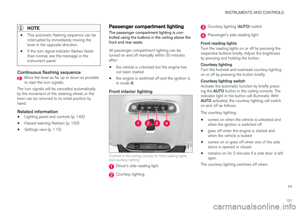 VOLVO XC90 T8 2017 Owner´s Manual INSTRUMENTS AND CONTROLS
}}
151
NOTE
•This automatic flashing sequence can be interrupted by immediately moving thelever in the opposite direction.
• If the turn signal indicator flashes fastertha VOLVO XC90 T8 2017 Owner´s Manual INSTRUMENTS AND CONTROLS
}}
151
NOTE
•This automatic flashing sequence can be interrupted by immediately moving thelever in the opposite direction.
• If the turn signal indicator flashes fastertha