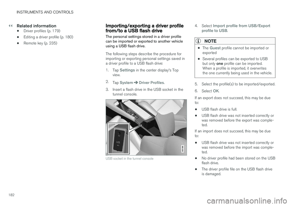 VOLVO XC90 T8 2017 Owner´s Manual ||
INSTRUMENTS AND CONTROLS
182
Related information
•Driver profiles (p. 179)
• Editing a driver profile (p. 180)
• Remote key (p. 235)
Importing/exporting a driver profile from/to a USB flash d VOLVO XC90 T8 2017 Owner´s Manual ||
INSTRUMENTS AND CONTROLS
182
Related information
•Driver profiles (p. 179)
• Editing a driver profile (p. 180)
• Remote key (p. 235)
Importing/exporting a driver profile from/to a USB flash d