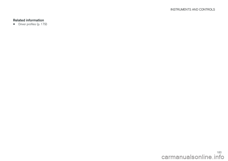 VOLVO XC90 T8 2017 Owner´s Manual INSTRUMENTS AND CONTROLS
183
Related information
•Driver profiles (p. 179) VOLVO XC90 T8 2017 Owner´s Manual INSTRUMENTS AND CONTROLS
183
Related information
•Driver profiles (p. 179)