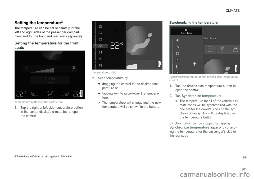 VOLVO XC90 T8 2017 Owner´s Manual CLIMATE
}}
201
Setting the temperature3
The temperature can be set separately for the left and right sides of the passenger compart-ment and for the front and rear seats separately.
Setting the temper VOLVO XC90 T8 2017 Owner´s Manual CLIMATE
}}
201
Setting the temperature3
The temperature can be set separately for the left and right sides of the passenger compart-ment and for the front and rear seats separately.
Setting the temper