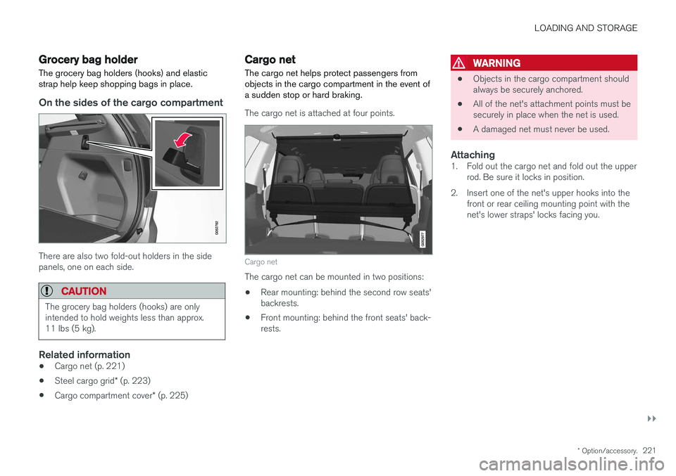 VOLVO XC90 T8 2017 Owner´s Manual LOADING AND STORAGE
}}
* Option/accessory.221
Grocery bag holder
The grocery bag holders (hooks) and elastic strap help keep shopping bags in place.
On the sides of the cargo compartment
There are als VOLVO XC90 T8 2017 Owner´s Manual LOADING AND STORAGE
}}
* Option/accessory.221
Grocery bag holder
The grocery bag holders (hooks) and elastic strap help keep shopping bags in place.
On the sides of the cargo compartment
There are als