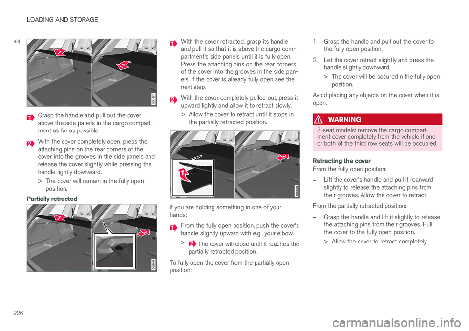 VOLVO XC90 T8 2017 Owner´s Manual ||
LOADING AND STORAGE
226
Grasp the handle and pull out the cover above the side panels in the cargo compart-ment as far as possible.
With the cover completely open, press the attaching pins on the r VOLVO XC90 T8 2017 Owner´s Manual ||
LOADING AND STORAGE
226
Grasp the handle and pull out the cover above the side panels in the cargo compart-ment as far as possible.
With the cover completely open, press the attaching pins on the r