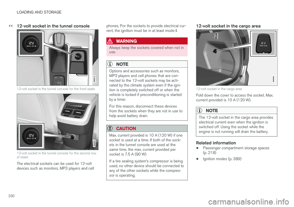 VOLVO XC90 T8 2017 Owner´s Manual ||
LOADING AND STORAGE
230
12-volt socket in the tunnel console
12-volt socket in the tunnel console for the front seats
12-volt socket in the tunnel console for the second row of seats
The electrical VOLVO XC90 T8 2017 Owner´s Manual ||
LOADING AND STORAGE
230
12-volt socket in the tunnel console
12-volt socket in the tunnel console for the front seats
12-volt socket in the tunnel console for the second row of seats
The electrical