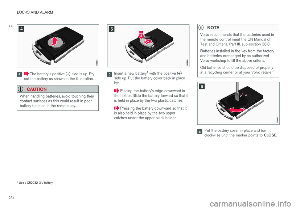 VOLVO XC90 T8 2017 Owner´s Manual ||
LOCKS AND ALARM
234
The battery's positive (+) side is up. Pry
out the battery as shown in the illustration.
CAUTION
When handling batteries, avoid touching their contact surfaces as this coul VOLVO XC90 T8 2017 Owner´s Manual ||
LOCKS AND ALARM
234
The battery's positive (+) side is up. Pry
out the battery as shown in the illustration.
CAUTION
When handling batteries, avoid touching their contact surfaces as this coul