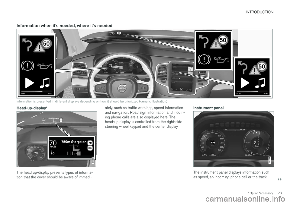 VOLVO XC90 T8 2017 Owner´s Manual INTRODUCTION
}}
* Option/accessory.23
Information when it's needed, where it's needed
Information is presented in different displays depending on how it should be prioritized (generic illustra VOLVO XC90 T8 2017 Owner´s Manual INTRODUCTION
}}
* Option/accessory.23
Information when it's needed, where it's needed
Information is presented in different displays depending on how it should be prioritized (generic illustra