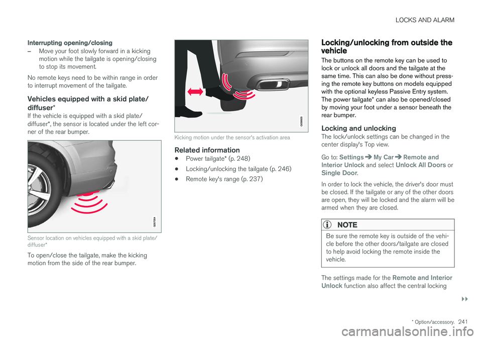 VOLVO XC90 T8 2017 Owner´s Manual LOCKS AND ALARM
}}
* Option/accessory.241
Interrupting opening/closing
–Move your foot slowly forward in a kicking motion while the tailgate is opening/closingto stop its movement.
No remote keys ne VOLVO XC90 T8 2017 Owner´s Manual LOCKS AND ALARM
}}
* Option/accessory.241
Interrupting opening/closing
–Move your foot slowly forward in a kicking motion while the tailgate is opening/closingto stop its movement.
No remote keys ne
