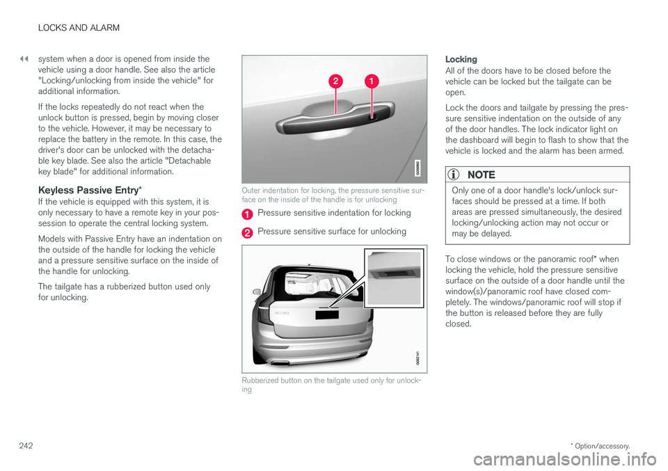 VOLVO XC90 T8 2017 Owner´s Manual ||
LOCKS AND ALARM
* Option/accessory.
242 system when a door is opened from inside the vehicle using a door handle. See also the article"Locking/unlocking from inside the vehicle" foraddition VOLVO XC90 T8 2017 Owner´s Manual ||
LOCKS AND ALARM
* Option/accessory.
242 system when a door is opened from inside the vehicle using a door handle. See also the article"Locking/unlocking from inside the vehicle" foraddition