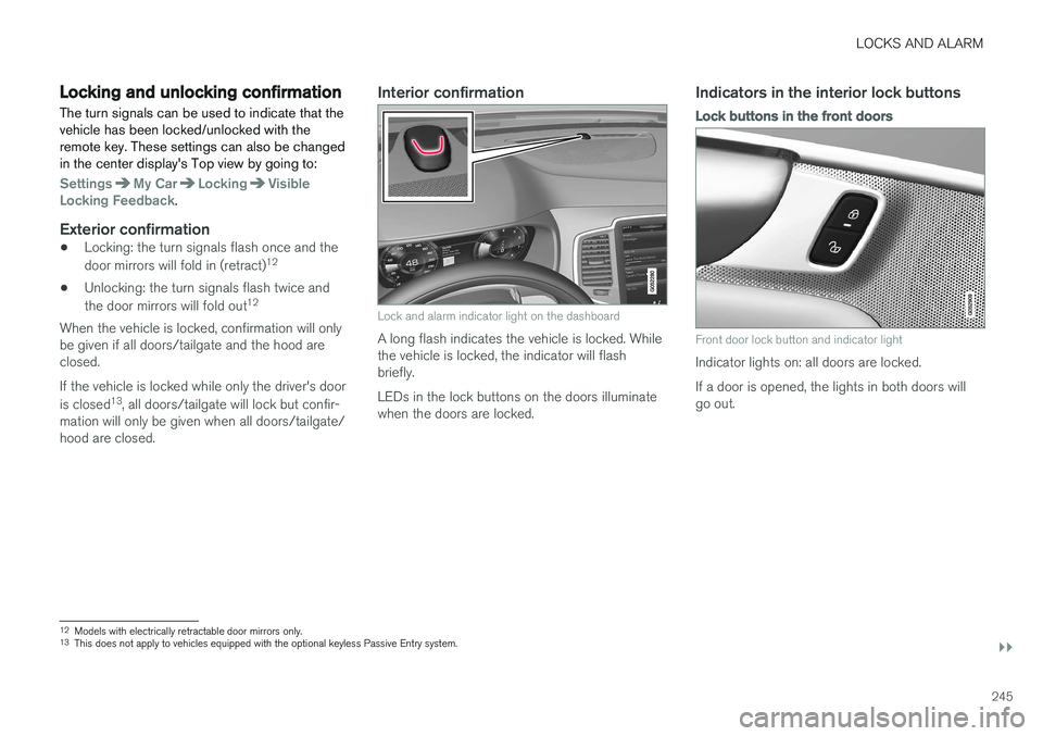 VOLVO XC90 T8 2017 Owner´s Manual LOCKS AND ALARM
}}
245
Locking and unlocking confirmationThe turn signals can be used to indicate that the vehicle has been locked/unlocked with theremote key. These settings can also be changedin the VOLVO XC90 T8 2017 Owner´s Manual LOCKS AND ALARM
}}
245
Locking and unlocking confirmationThe turn signals can be used to indicate that the vehicle has been locked/unlocked with theremote key. These settings can also be changedin the