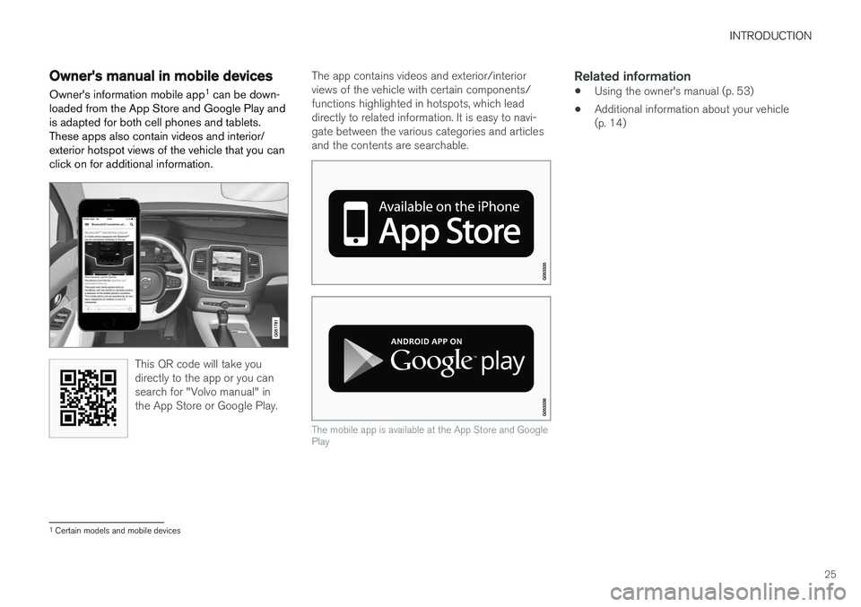 VOLVO XC90 T8 2017 Owner´s Manual INTRODUCTION
25
Owner's manual in mobile devicesOwner's information mobile app 1
can be down-
loaded from the App Store and Google Play and is adapted for both cell phones and tablets.These a VOLVO XC90 T8 2017 Owner´s Manual INTRODUCTION
25
Owner's manual in mobile devicesOwner's information mobile app 1
can be down-
loaded from the App Store and Google Play and is adapted for both cell phones and tablets.These a