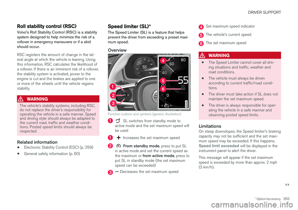 VOLVO XC90 T8 2017 Owner´s Manual DRIVER SUPPORT
}}
* Option/accessory.263
Roll stability control (RSC)
Volvo's Roll Stability Control (RSC) is a stability system designed to help minimize the risk of arollover in emergency maneuv VOLVO XC90 T8 2017 Owner´s Manual DRIVER SUPPORT
}}
* Option/accessory.263
Roll stability control (RSC)
Volvo's Roll Stability Control (RSC) is a stability system designed to help minimize the risk of arollover in emergency maneuv