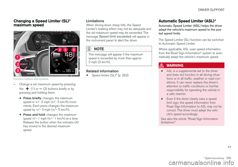 VOLVO XC90 T8 2017 Owner´s Manual DRIVER SUPPORT
}}
* Option/accessory.265
Changing a Speed Limiter (SL) *
maximum speed
Function buttons and symbols
–Change a set maximum speed by pressing the
(1) or — (3) buttons briefly or b VOLVO XC90 T8 2017 Owner´s Manual DRIVER SUPPORT
}}
* Option/accessory.265
Changing a Speed Limiter (SL) *
maximum speed
Function buttons and symbols
–Change a set maximum speed by pressing the
(1) or — (3) buttons briefly or b