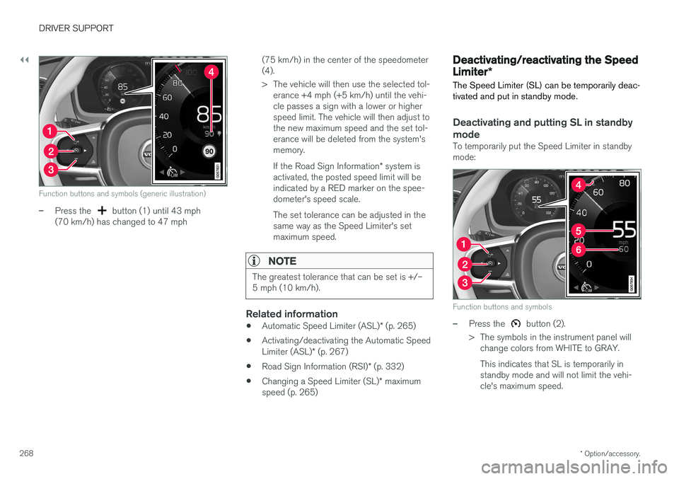 VOLVO XC90 T8 2017 Owner´s Manual ||
DRIVER SUPPORT
* Option/accessory.
268
Function buttons and symbols (generic illustration)
–Press the button (1) until 43 mph
(70 km/h) has changed to 47 mph (75 km/h) in the center of the speed VOLVO XC90 T8 2017 Owner´s Manual ||
DRIVER SUPPORT
* Option/accessory.
268
Function buttons and symbols (generic illustration)
–Press the button (1) until 43 mph
(70 km/h) has changed to 47 mph (75 km/h) in the center of the speed