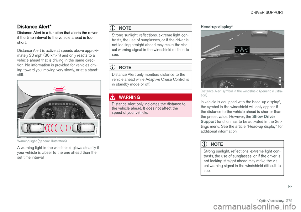 VOLVO XC90 T8 2017 Owner´s Manual DRIVER SUPPORT
}}
* Option/accessory.275
Distance Alert *
Distance Alert is a function that alerts the driver if the time interval to the vehicle ahead is too short.
Distance Alert is active at speeds VOLVO XC90 T8 2017 Owner´s Manual DRIVER SUPPORT
}}
* Option/accessory.275
Distance Alert *
Distance Alert is a function that alerts the driver if the time interval to the vehicle ahead is too short.
Distance Alert is active at speeds