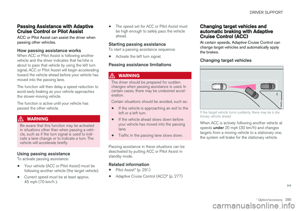 VOLVO XC90 T8 2017 Owner´s Manual DRIVER SUPPORT
}}
* Option/accessory.285
Passing Assistance with Adaptive Cruise Control or Pilot Assist
ACC or Pilot Assist can assist the driver when passing other vehicles.
How passing assistance w VOLVO XC90 T8 2017 Owner´s Manual DRIVER SUPPORT
}}
* Option/accessory.285
Passing Assistance with Adaptive Cruise Control or Pilot Assist
ACC or Pilot Assist can assist the driver when passing other vehicles.
How passing assistance w
