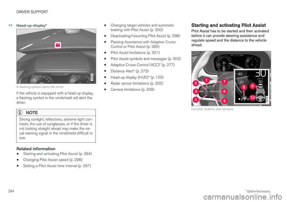 VOLVO XC90 T8 2017 Owner´s Manual ||
DRIVER SUPPORT
* Option/accessory.
294
Head-up-display *
A flashing symbol alerts the driver
If the vehicle is equipped with a head-up display, a flashing symbol in the windshield will alert thedri VOLVO XC90 T8 2017 Owner´s Manual ||
DRIVER SUPPORT
* Option/accessory.
294
Head-up-display *
A flashing symbol alerts the driver
If the vehicle is equipped with a head-up display, a flashing symbol in the windshield will alert thedri