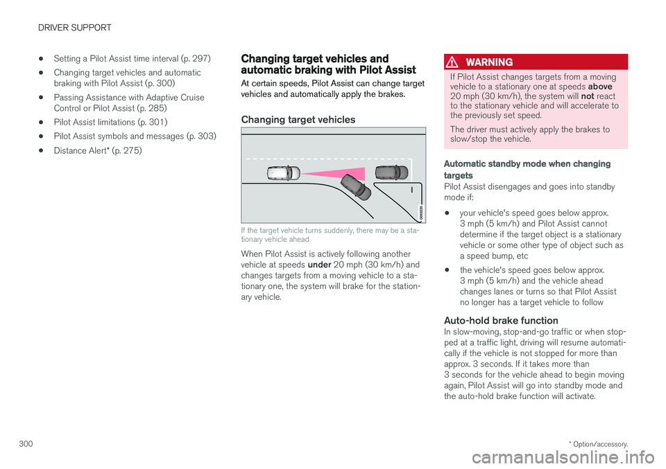 VOLVO XC90 T8 2017 Owner´s Manual DRIVER SUPPORT
* Option/accessory.
300 •
Setting a Pilot Assist time interval (p. 297)
• Changing target vehicles and automatic braking with Pilot Assist (p. 300)
• Passing Assistance with Adapt VOLVO XC90 T8 2017 Owner´s Manual DRIVER SUPPORT
* Option/accessory.
300 •
Setting a Pilot Assist time interval (p. 297)
• Changing target vehicles and automatic braking with Pilot Assist (p. 300)
• Passing Assistance with Adapt