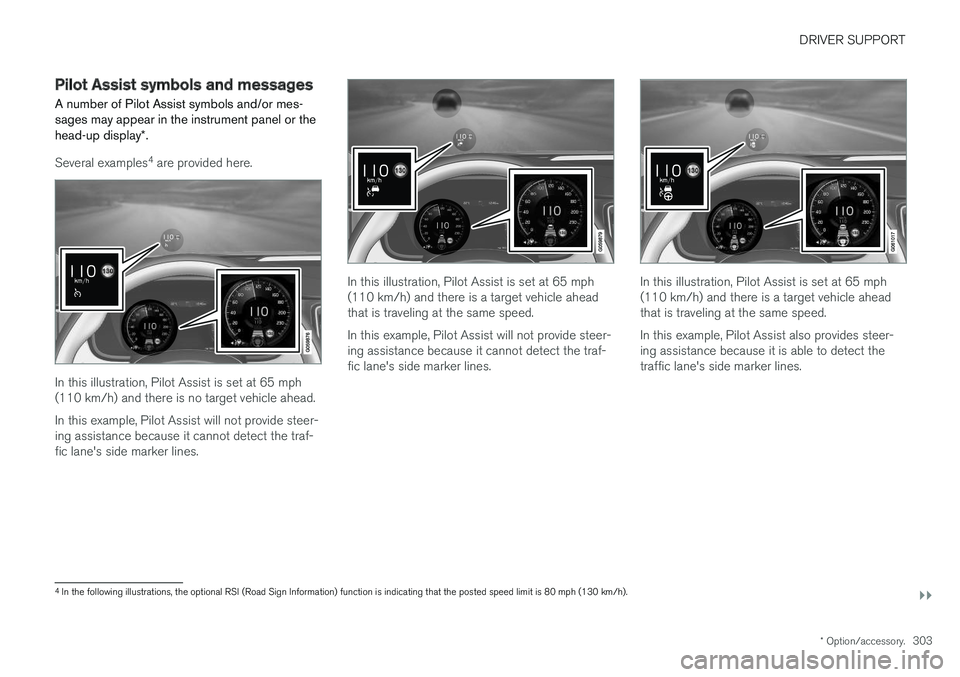 VOLVO XC90 T8 2017 Owner´s Manual DRIVER SUPPORT
}}
* Option/accessory.303
Pilot Assist symbols and messages
A number of Pilot Assist symbols and/or mes- sages may appear in the instrument panel or the head-up display *.
Several examp VOLVO XC90 T8 2017 Owner´s Manual DRIVER SUPPORT
}}
* Option/accessory.303
Pilot Assist symbols and messages
A number of Pilot Assist symbols and/or mes- sages may appear in the instrument panel or the head-up display *.
Several examp