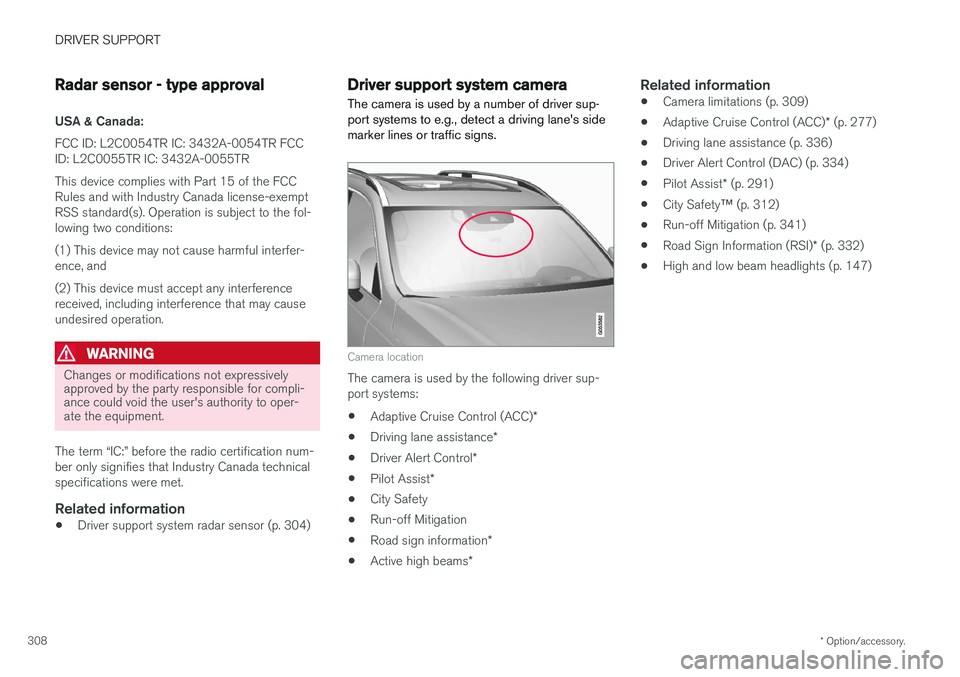VOLVO XC90 T8 2017 Owner´s Manual DRIVER SUPPORT
* Option/accessory.
308
Radar sensor - type approval
USA & Canada:
FCC ID: L2C0054TR IC: 3432A-0054TR FCC
ID: L2C0055TR IC: 3432A-0055TR This device complies with Part 15 of the FCC Rul VOLVO XC90 T8 2017 Owner´s Manual DRIVER SUPPORT
* Option/accessory.
308
Radar sensor - type approval
USA & Canada:
FCC ID: L2C0054TR IC: 3432A-0054TR FCC
ID: L2C0055TR IC: 3432A-0055TR This device complies with Part 15 of the FCC Rul